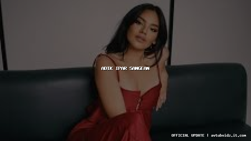 adik ipar sangean