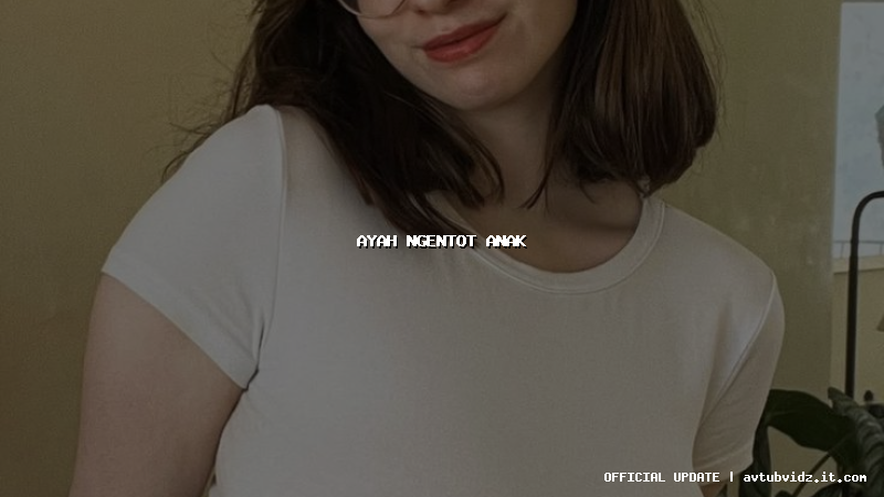 ayah ngentot anak