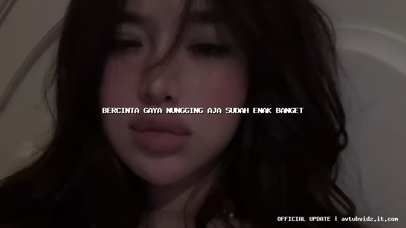 bercinta gaya nungging aja sudah enak banget