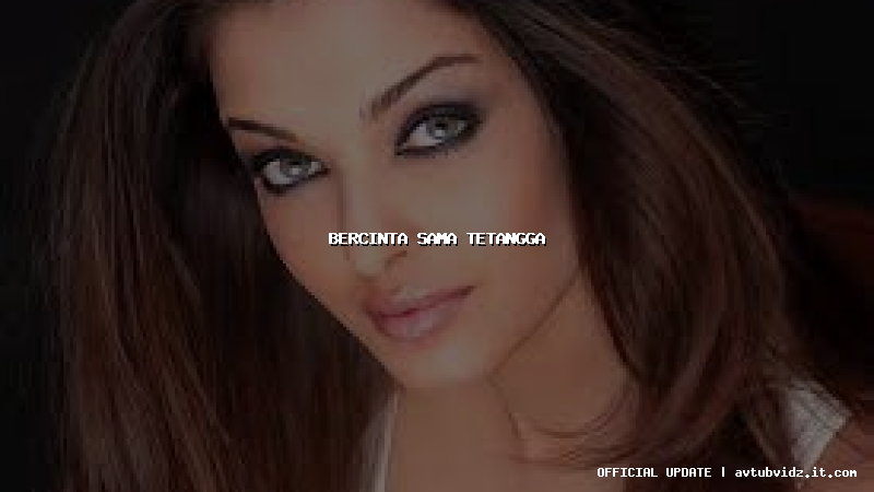 bercinta sama tetangga