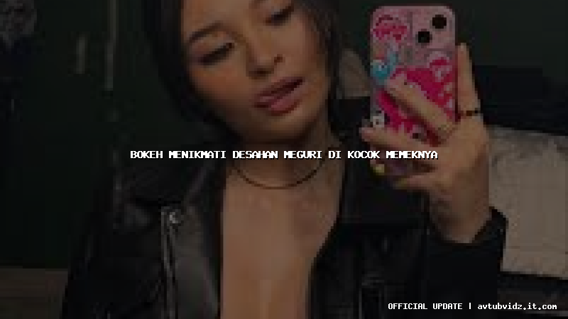 bokeh menikmati desahan meguri di kocok memeknya