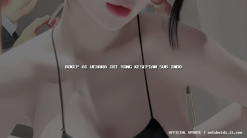 bokep ai uehara irt yang kesepian sub indo