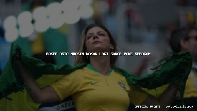 bokep asia muasin kakak lagi sange pake seragam