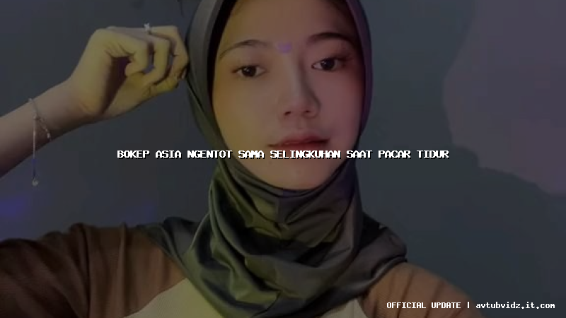 bokep asia ngentot sama selingkuhan saat pacar tidur