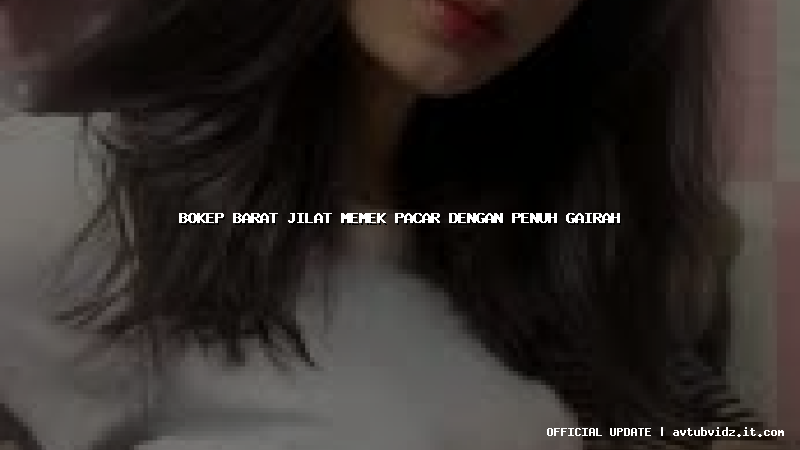 bokep barat jilat memek pacar dengan penuh gairah