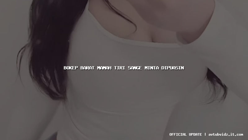 bokep barat mamah tiri sange minta dipuasin