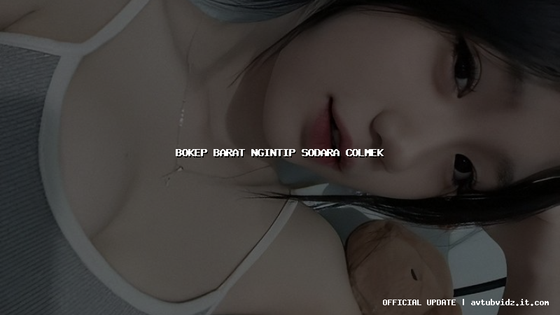 bokep barat ngintip sodara colmek