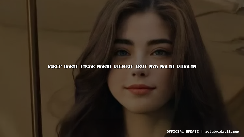 bokep barat pacar marah dientot crot nya malah didalam