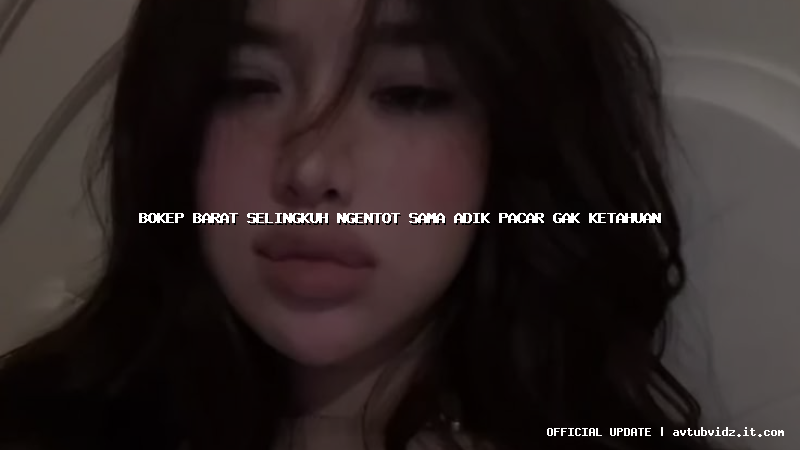 bokep barat selingkuh ngentot sama adik pacar gak ketahuan