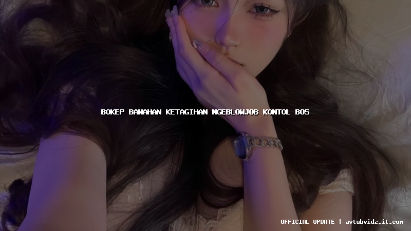 bokep bawahan ketagihan ngeblowjob kontol bos