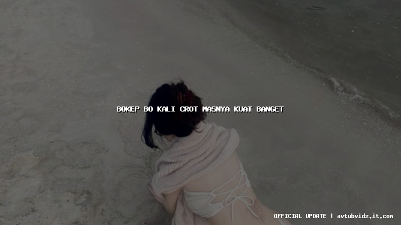 bokep bo kali crot masnya kuat banget