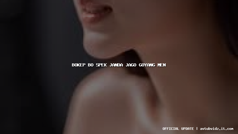 bokep bo spek janda jago goyang men
