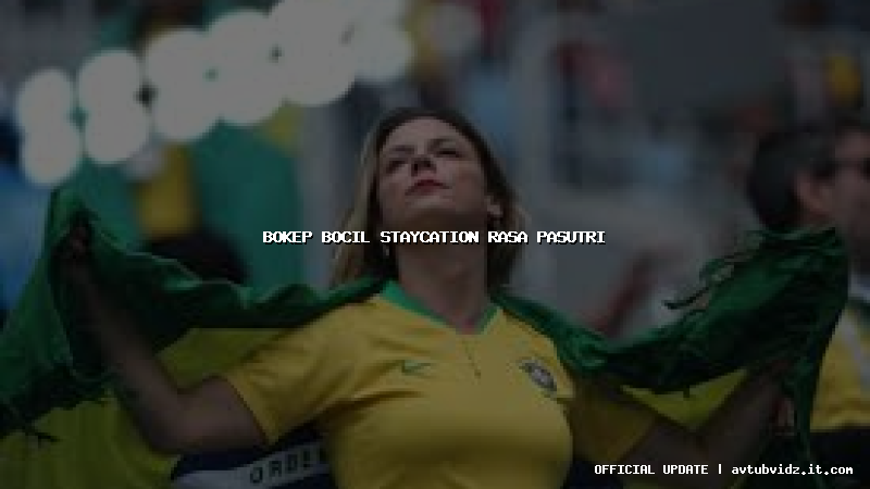 bokep bocil staycation rasa pasutri