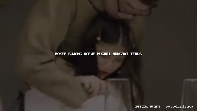 bokep bujang ngewe muguri muncrat terus