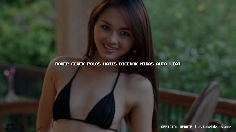 bokep cewek polos habis dicekok miras auto liar