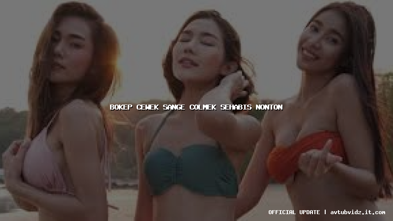 bokep cewek sange colmek sehabis nonton