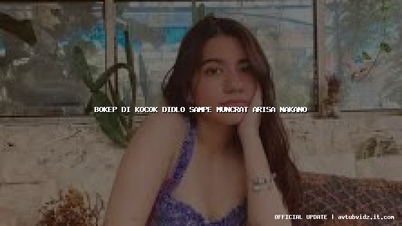 bokep di kocok didlo sampe muncrat arisa nakano