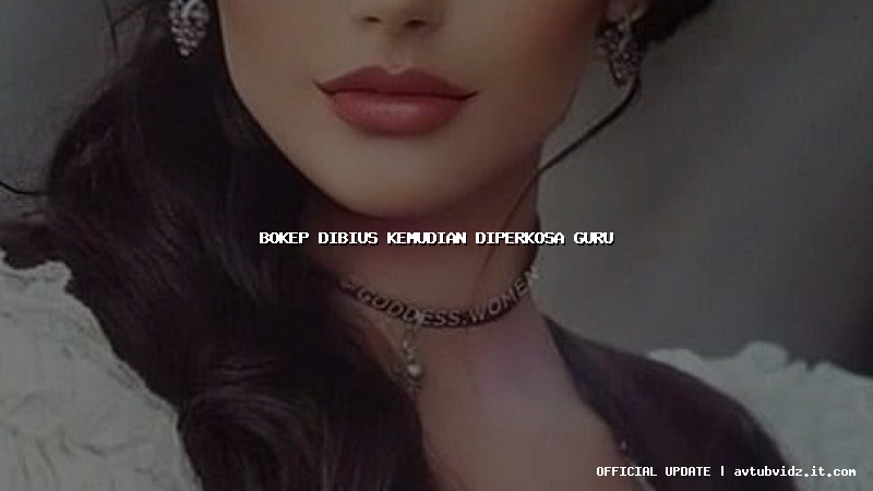 bokep dibius kemudian diperkosa guru