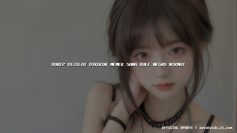 bokep dijilat dikocok memek sama bule negro nikmat