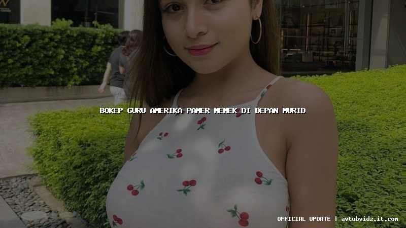 bokep guru amerika pamer memek di depan murid