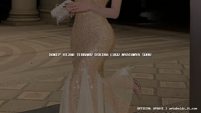 bokep hijab terbaru dikira lugu nyatanya suhu
