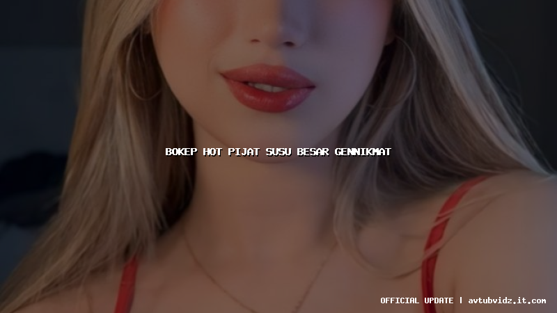 bokep hot pijat susu besar gennikmat
