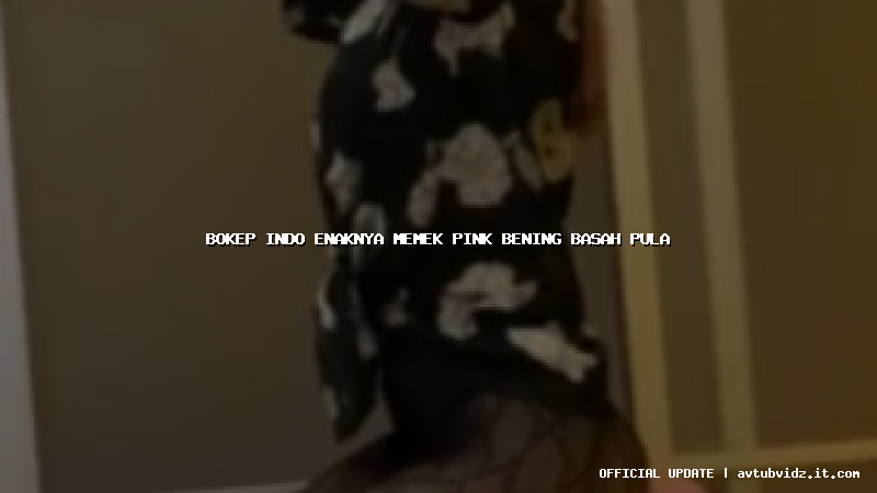 bokep indo enaknya memek pink bening basah pula