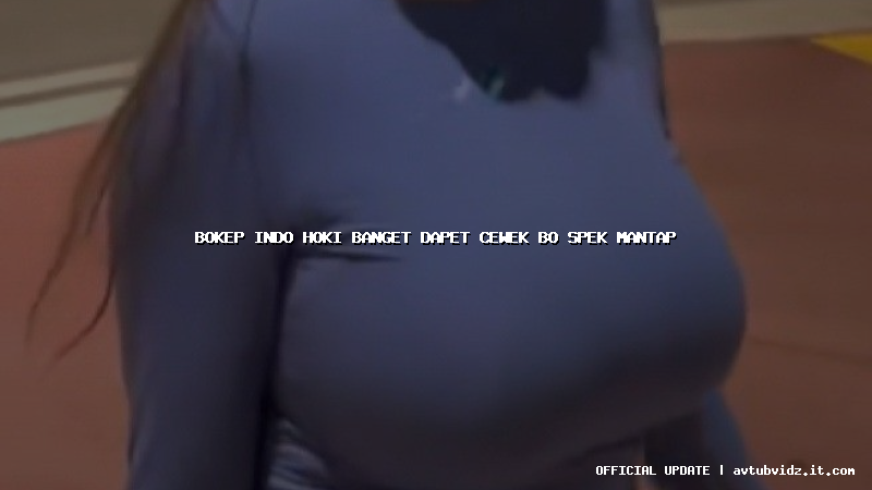 bokep indo hoki banget dapet cewek bo spek mantap