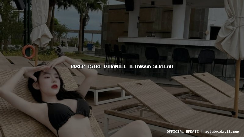 bokep istri dihamili tetangga sebelah