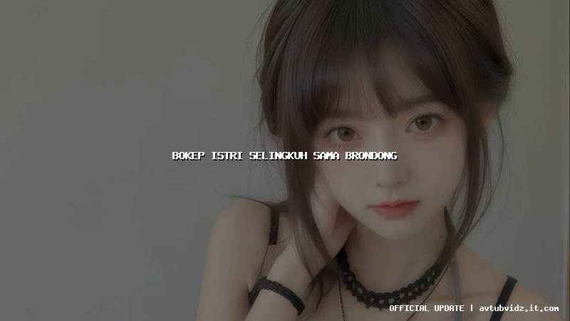 bokep istri selingkuh sama brondong