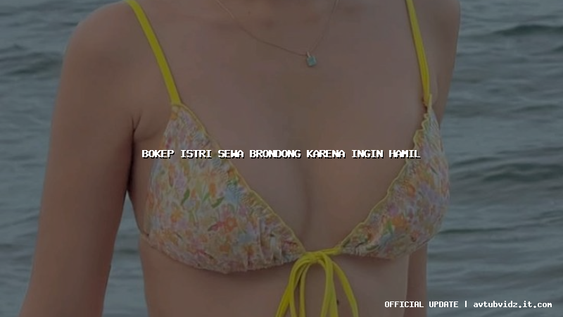 bokep istri sewa brondong karena ingin hamil