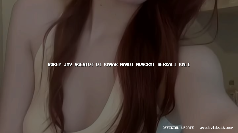 bokep jav ngentot di kamar mandi muncrat berkali kali