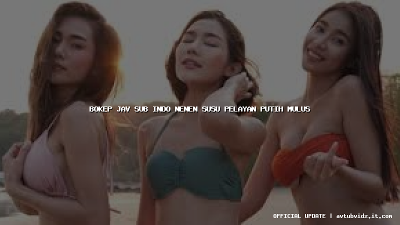 bokep jav sub indo nenen susu pelayan putih mulus