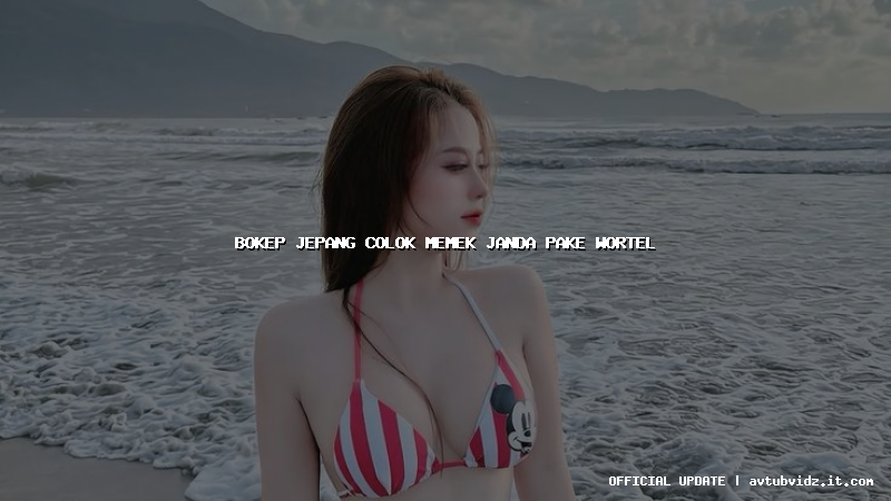 bokep jepang colok memek janda pake wortel
