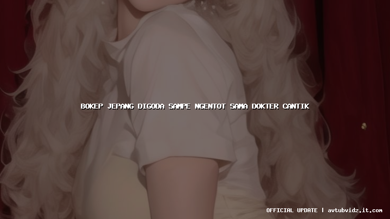 bokep jepang digoda sampe ngentot sama dokter cantik