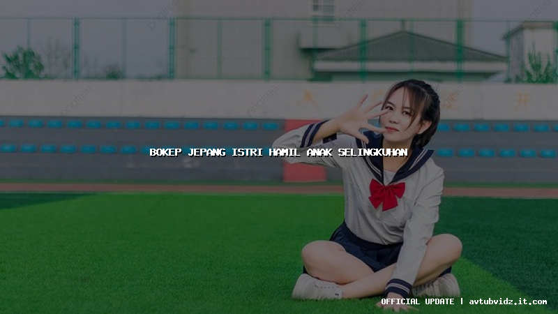 bokep jepang istri hamil anak selingkuhan