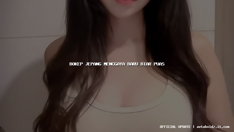 bokep jepang mencgaya baru biar puas