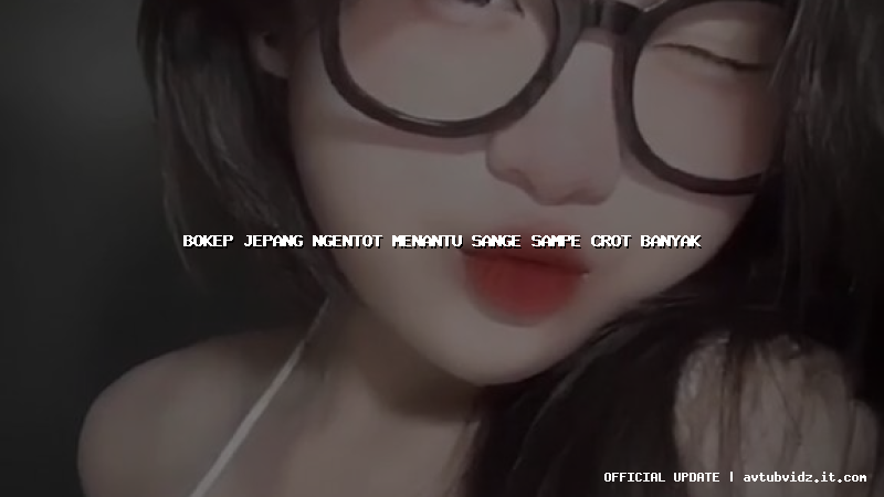 bokep jepang ngentot menantu sange sampe crot banyak