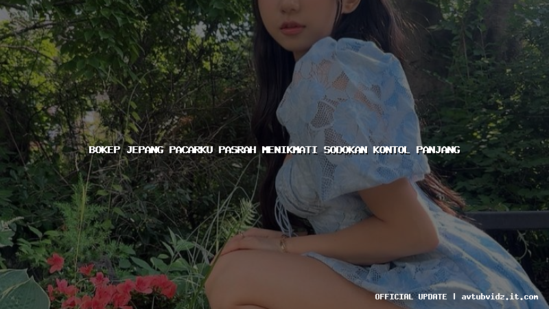 bokep jepang pacarku pasrah menikmati sodokan kontol panjang