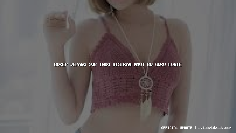 bokep jepang sub indo bisikan maut bu guru lonte