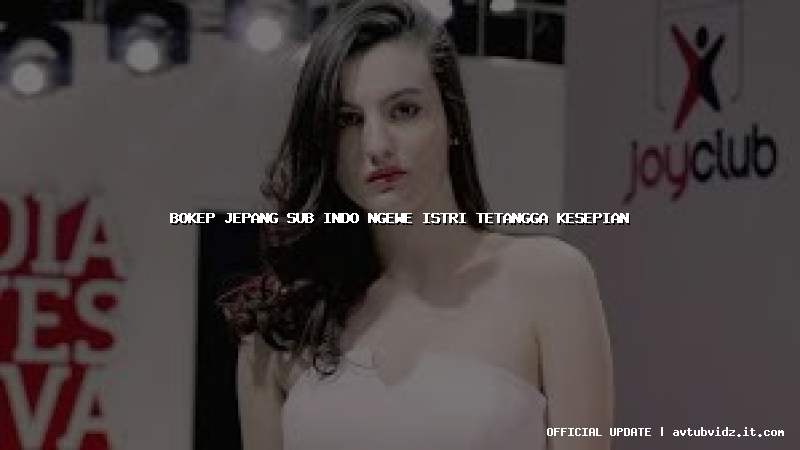 bokep jepang sub indo ngewe istri tetangga kesepian