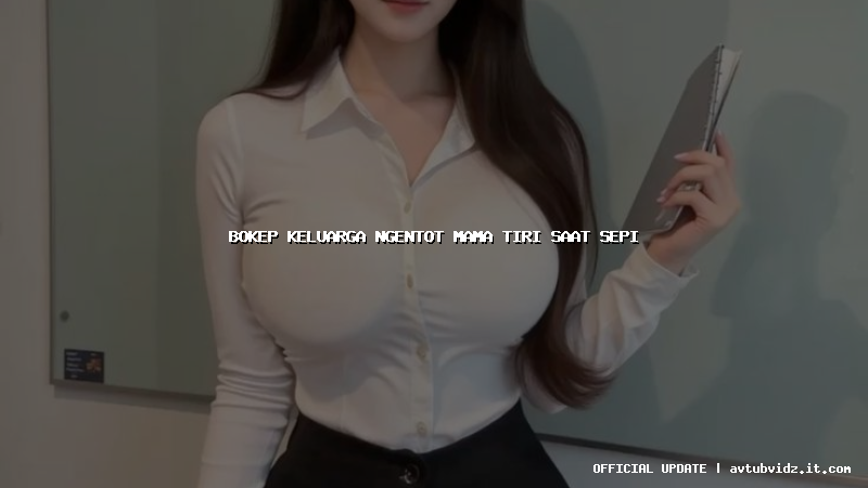 bokep keluarga ngentot mama tiri saat sepi