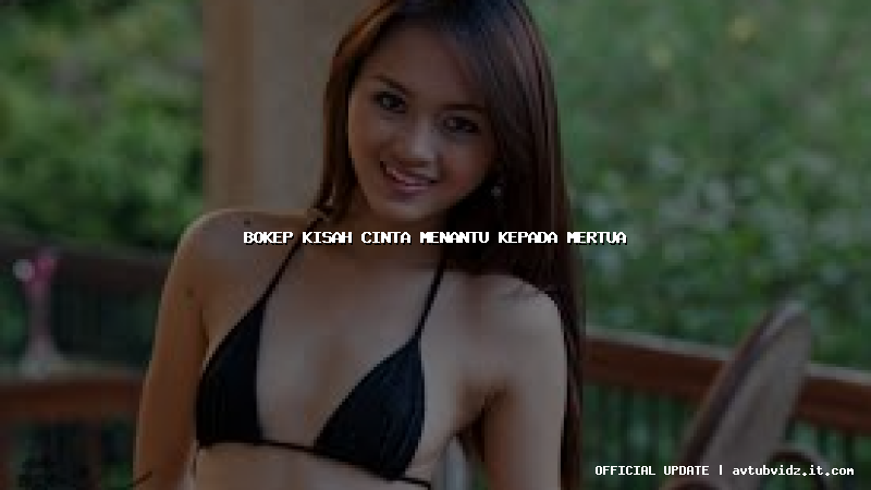 bokep kisah cinta menantu kepada mertua