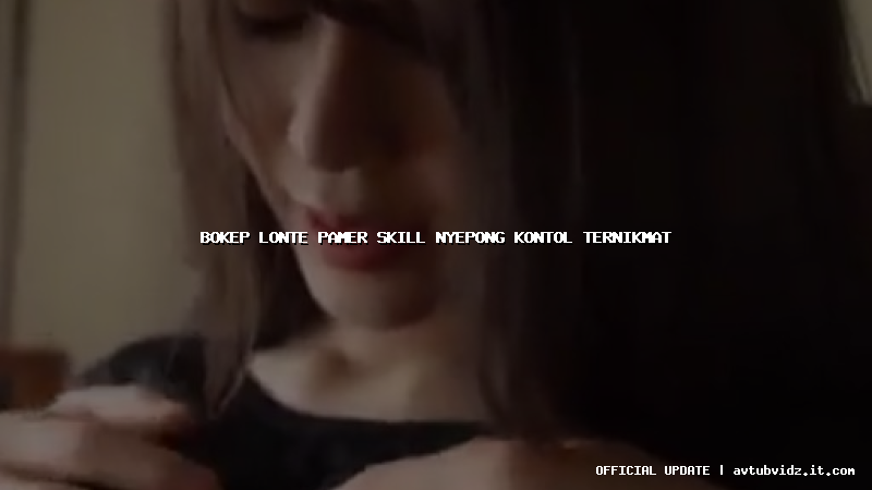 bokep lonte pamer skill nyepong kontol ternikmat