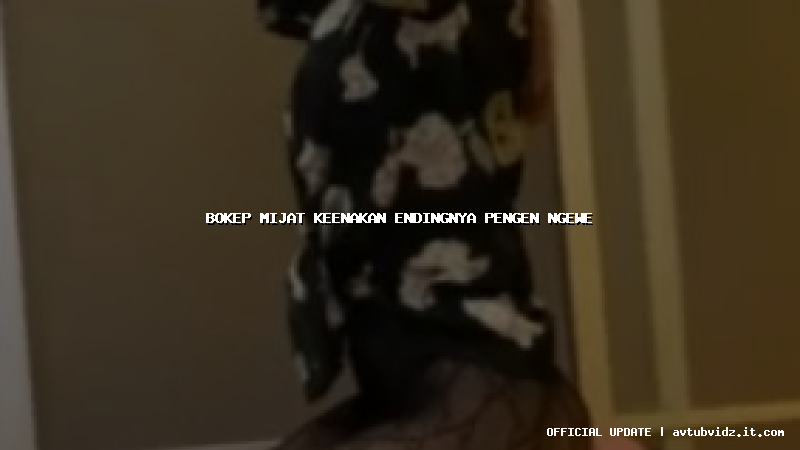 bokep mijat keenakan endingnya pengen ngewe
