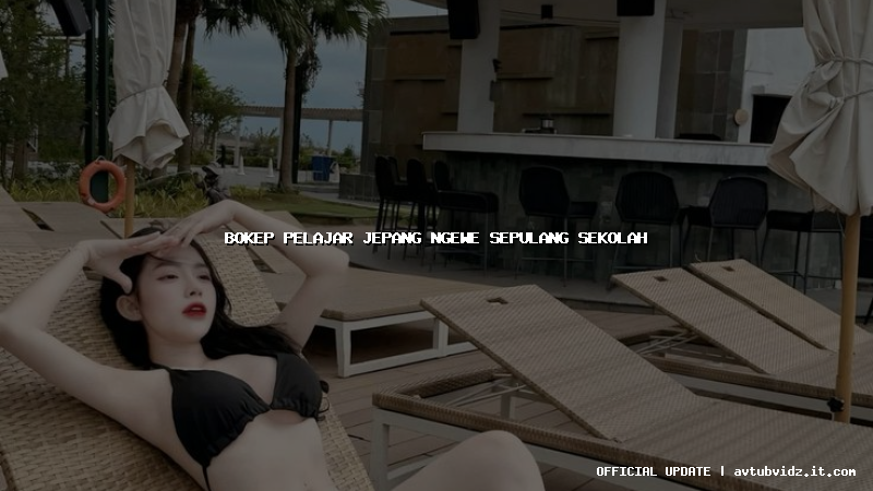 bokep pelajar jepang ngewe sepulang sekolah