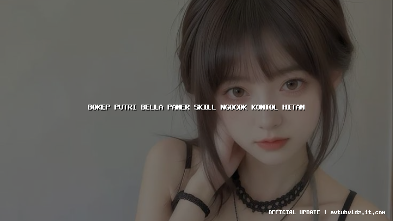 bokep putri bella pamer skill ngocok kontol hitam