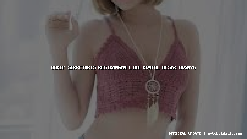 bokep sekretaris kegirangan liat kontol besar bosnya