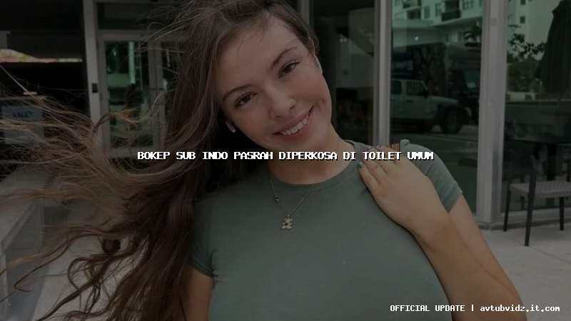 bokep sub indo pasrah diperkosa di toilet umum