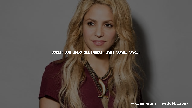 bokep sub indo selingkuh saat suami sakit